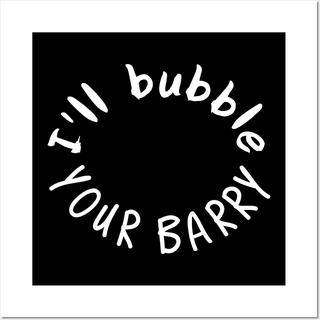 Ill bubble your barry Wall Art by miamia